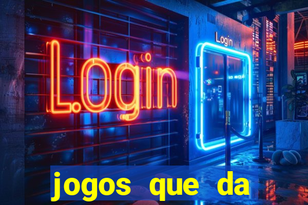 jogos que da dinheiro sem depositar